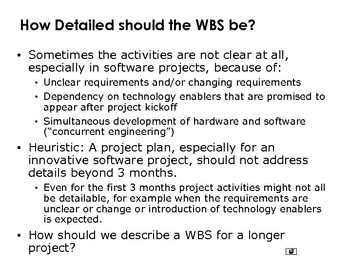 How Detailed should the WBS be? • Sometimes the activities are not clear at