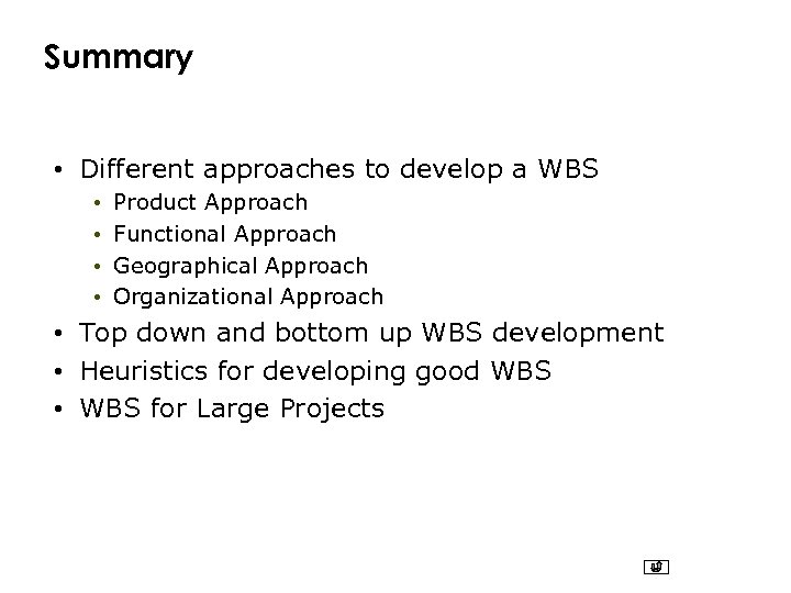 Summary • Different approaches to develop a WBS • • Product Approach Functional Approach