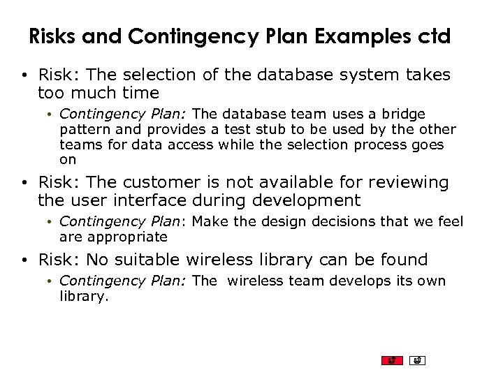 Risks and Contingency Plan Examples ctd • Risk: The selection of the database system