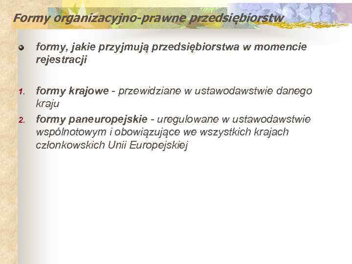 Formy organizacyjno-prawne przedsiębiorstw formy, jakie przyjmują przedsiębiorstwa w momencie rejestracji 1. 2. formy krajowe