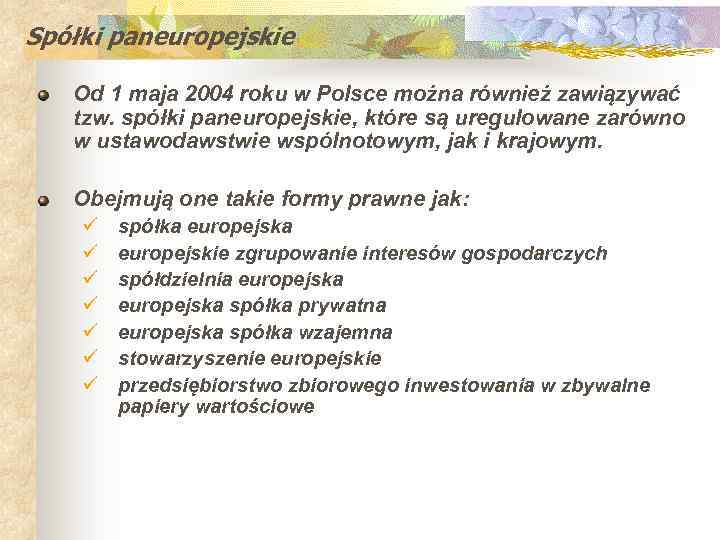 Spółki paneuropejskie Od 1 maja 2004 roku w Polsce można również zawiązywać tzw. spółki