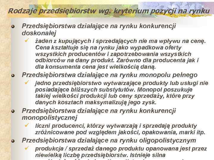 Rodzaje przedsiębiorstw wg. kryterium pozycji na rynku Przedsiębiorstwa działające na rynku konkurencji doskonałej ü