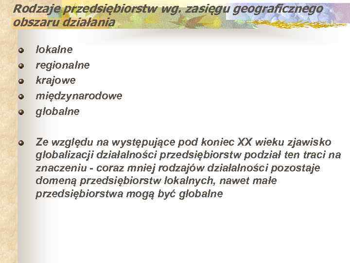 Rodzaje przedsiębiorstw wg. zasięgu geograficznego obszaru działania lokalne regionalne krajowe międzynarodowe globalne Ze względu