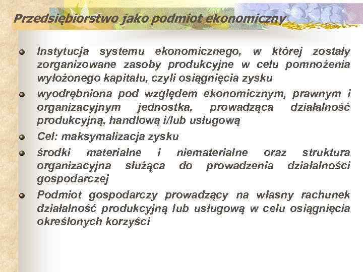 Przedsiębiorstwo jako podmiot ekonomiczny Instytucja systemu ekonomicznego, w której zostały zorganizowane zasoby produkcyjne w