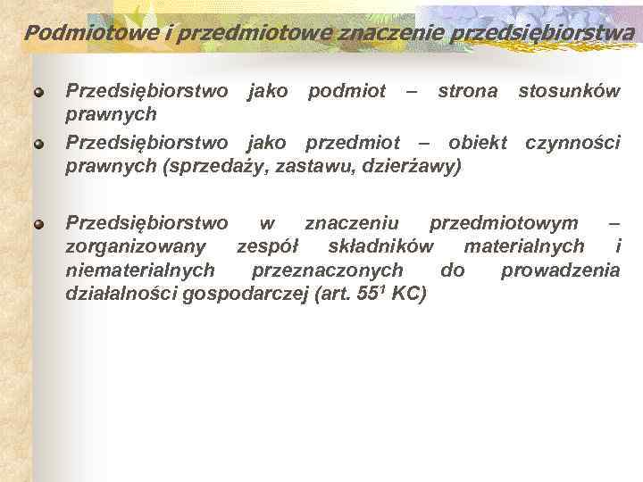 Podmiotowe i przedmiotowe znaczenie przedsiębiorstwa Przedsiębiorstwo jako podmiot – strona stosunków prawnych Przedsiębiorstwo jako