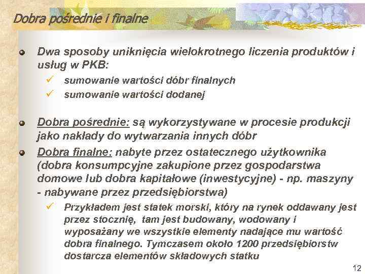 Dobra pośrednie i finalne Dwa sposoby uniknięcia wielokrotnego liczenia produktów i usług w PKB: