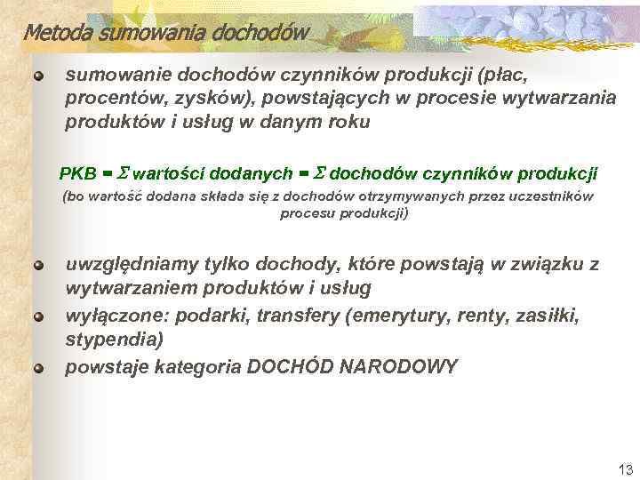 Metoda sumowania dochodów sumowanie dochodów czynników produkcji (płac, procentów, zysków), powstających w procesie wytwarzania