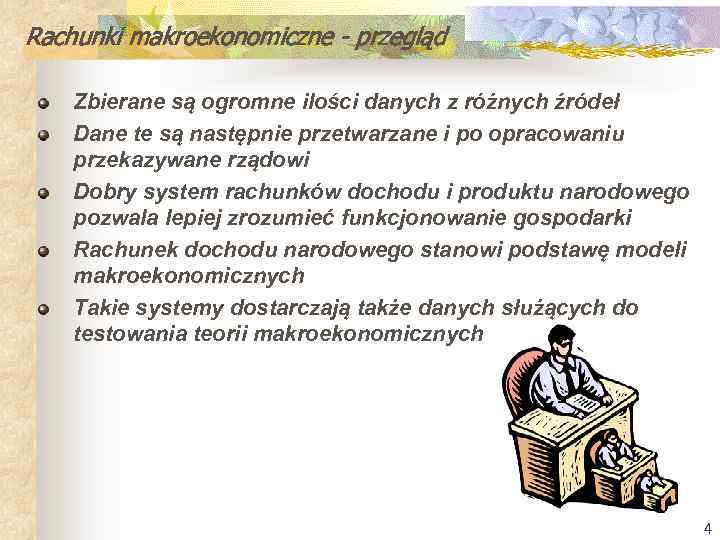 Rachunki makroekonomiczne - przegląd Zbierane są ogromne ilości danych z różnych źródeł Dane te
