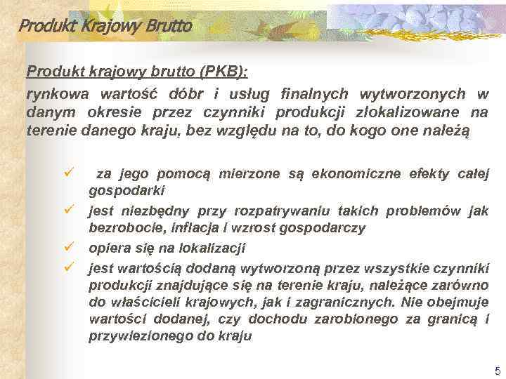 Produkt Krajowy Brutto Produkt krajowy brutto (PKB): rynkowa wartość dóbr i usług finalnych wytworzonych