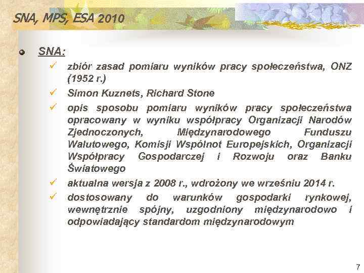 SNA, MPS, ESA 2010 SNA: ü zbiór zasad pomiaru wyników pracy społeczeństwa, ONZ (1952