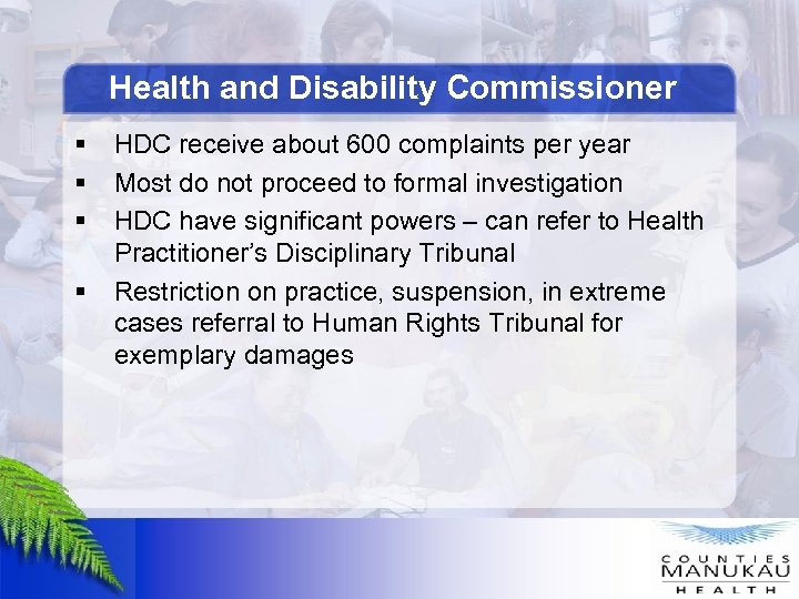 Health and Disability Commissioner § § HDC receive about 600 complaints per year Most