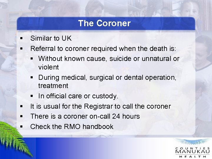 The Coroner § § Similar to UK Referral to coroner required when the death