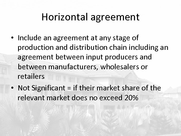 Horizontal agreement • Include an agreement at any stage of production and distribution chain