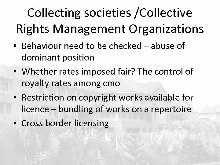 Collecting societies /Collective Rights Management Organizations • Behaviour need to be checked – abuse