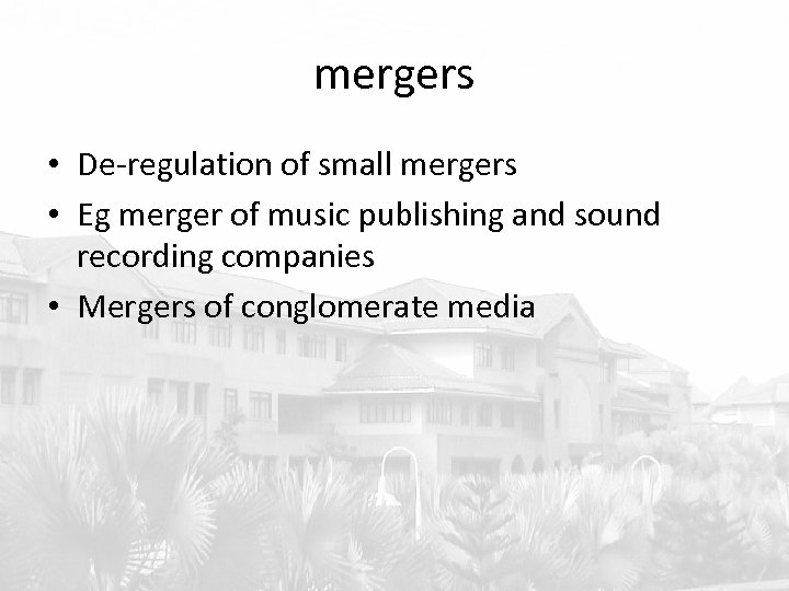 mergers • De-regulation of small mergers • Eg merger of music publishing and sound