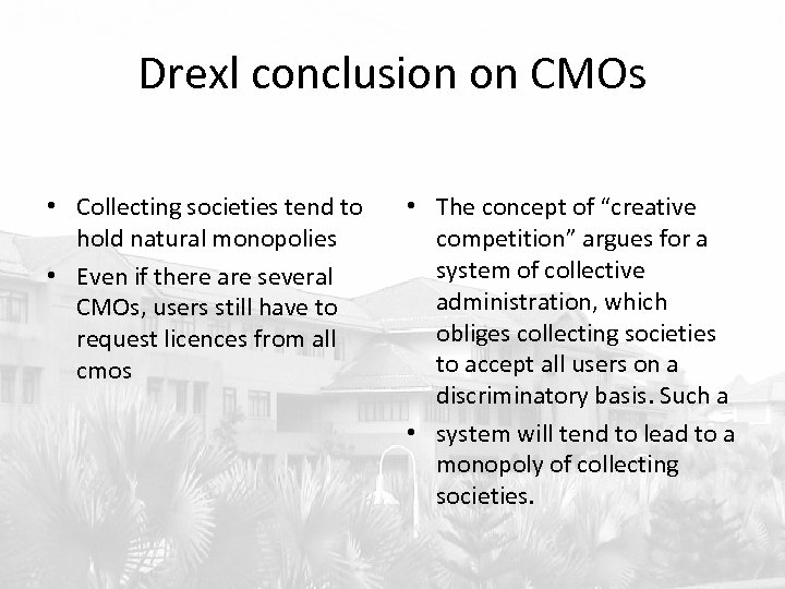 Drexl conclusion on CMOs • Collecting societies tend to hold natural monopolies • Even