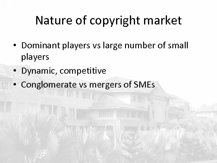 Nature of copyright market • Dominant players vs large number of small players •