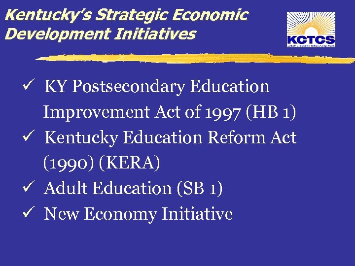 Kentucky’s Strategic Economic Development Initiatives ü KY Postsecondary Education Improvement Act of 1997 (HB