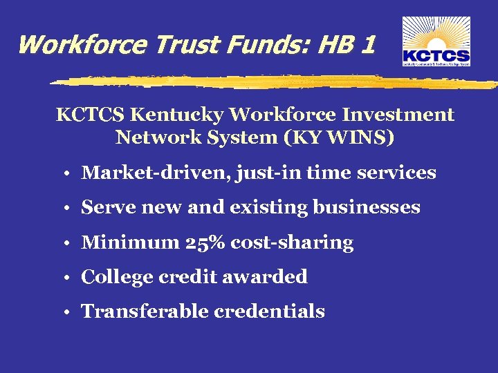 Workforce Trust Funds: HB 1 KCTCS Kentucky Workforce Investment Network System (KY WINS) •