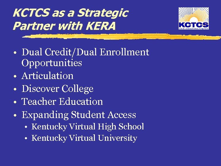 KCTCS as a Strategic Partner with KERA • Dual Credit/Dual Enrollment Opportunities • Articulation