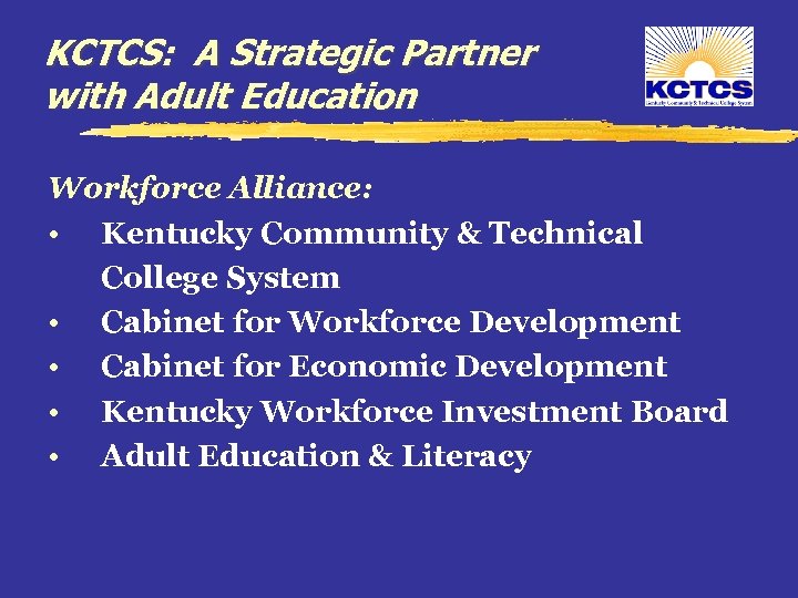 KCTCS: A Strategic Partner with Adult Education Workforce Alliance: • Kentucky Community & Technical