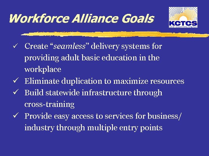 Workforce Alliance Goals ü Create “seamless” delivery systems for providing adult basic education in