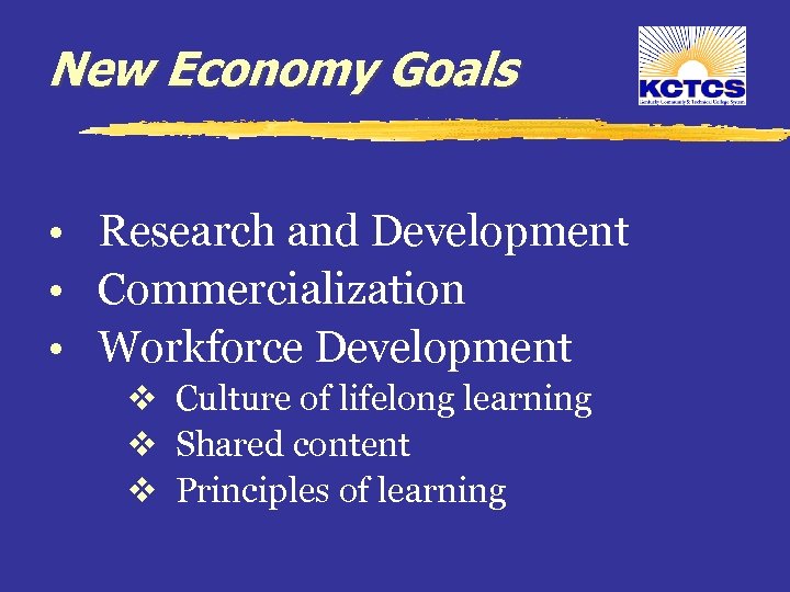 New Economy Goals • Research and Development • Commercialization • Workforce Development v Culture