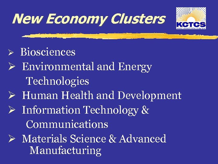 New Economy Clusters Ø Ø Ø Biosciences Environmental and Energy Technologies Human Health and