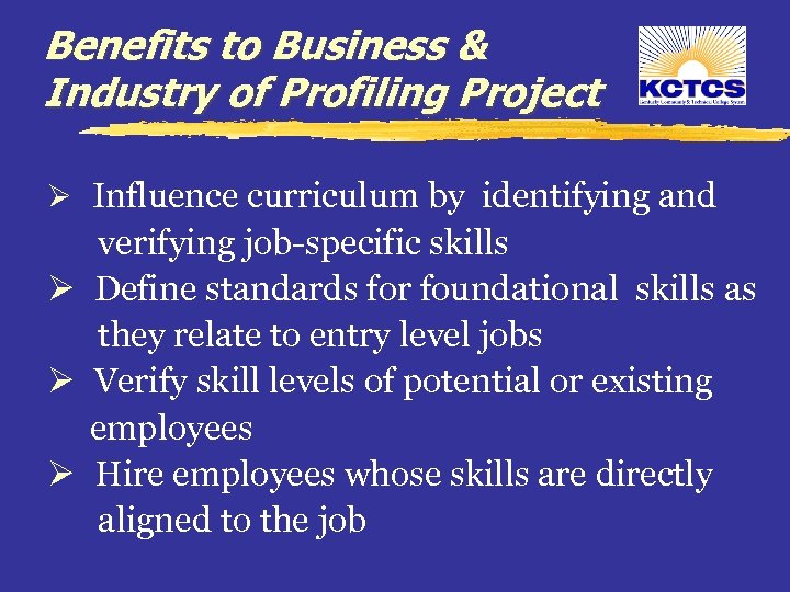 Benefits to Business & Industry of Profiling Project Ø Influence curriculum by identifying and