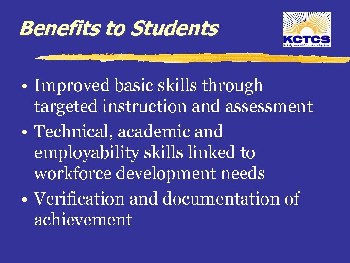 Benefits to Students • Improved basic skills through targeted instruction and assessment • Technical,