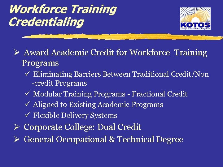 Workforce Training Credentialing Ø Award Academic Credit for Workforce Training Programs ü Eliminating Barriers