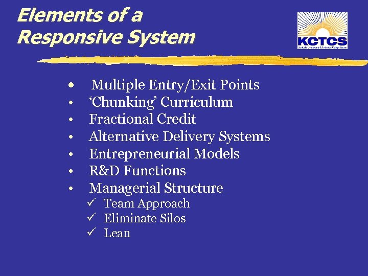 Elements of a Responsive System • • Multiple Entry/Exit Points ‘Chunking’ Curriculum Fractional Credit