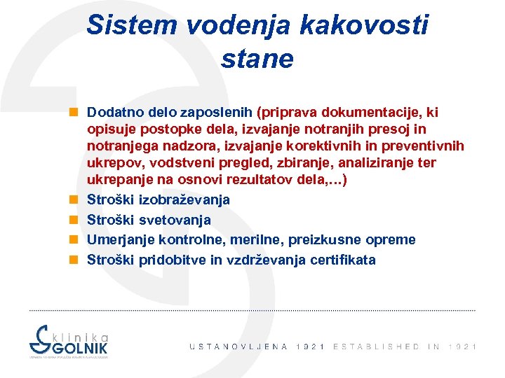Sistem vodenja kakovosti stane n Dodatno delo zaposlenih (priprava dokumentacije, ki opisuje postopke dela,