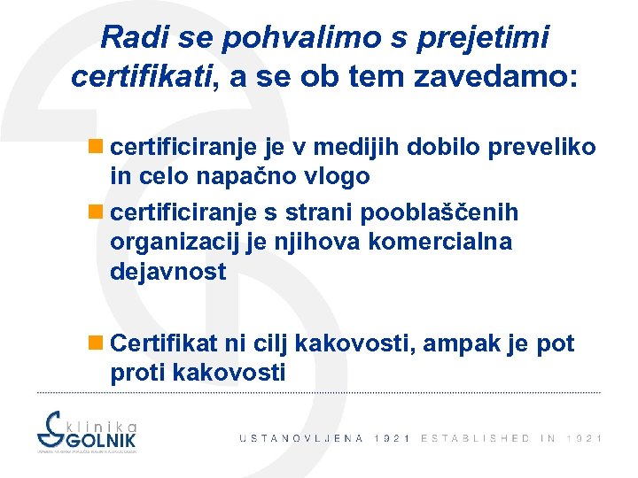 Radi se pohvalimo s prejetimi certifikati, a se ob tem zavedamo: n certificiranje je