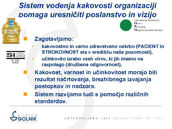 Sistem vodenja kakovosti organizaciji pomaga uresničiti poslanstvo in vizijo n Zagotavljamo: • • n