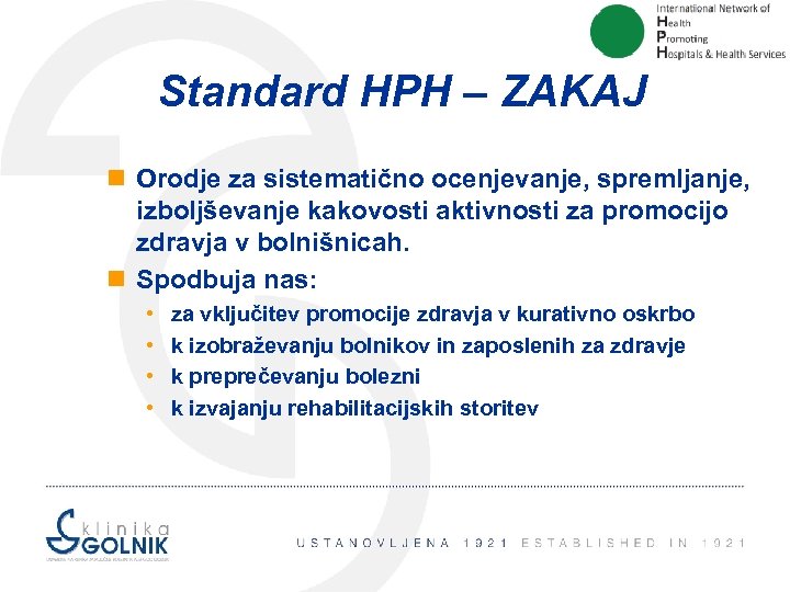 Standard HPH – ZAKAJ n Orodje za sistematično ocenjevanje, spremljanje, izboljševanje kakovosti aktivnosti za