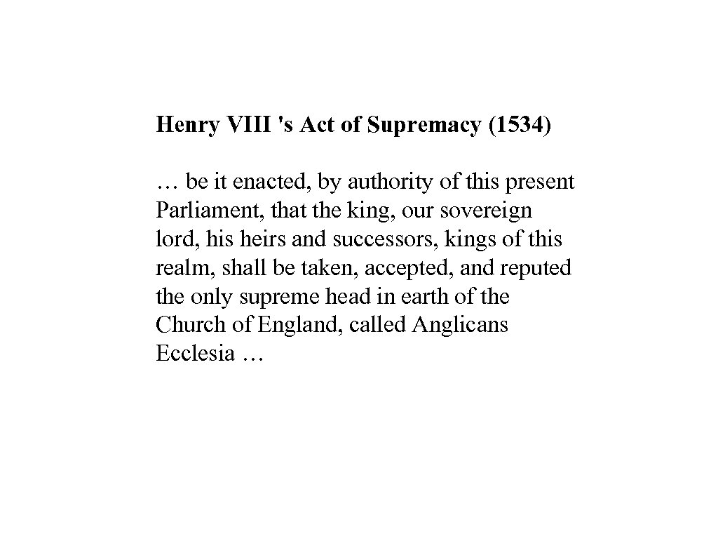 Henry VIII 's Act of Supremacy (1534) … be it enacted, by authority of