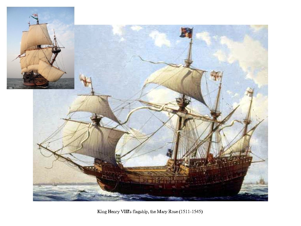 King Henry VIII's flagship, the Mary Rose (1511 -1545) 