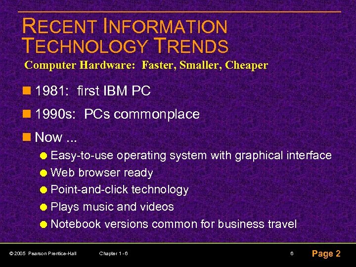 RECENT INFORMATION TECHNOLOGY TRENDS Computer Hardware: Faster, Smaller, Cheaper n 1981: first IBM PC