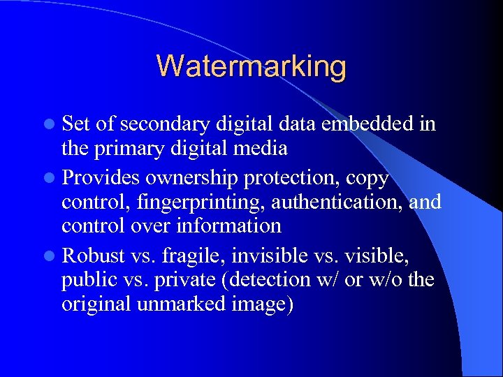 Watermarking l Set of secondary digital data embedded in the primary digital media l