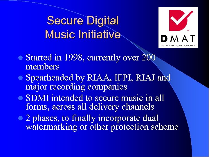 Secure Digital Music Initiative l Started in 1998, currently over 200 members l Spearheaded