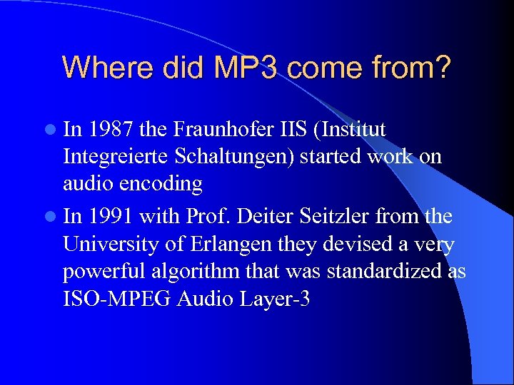 Where did MP 3 come from? l In 1987 the Fraunhofer IIS (Institut Integreierte