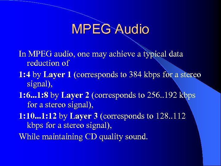 MPEG Audio In MPEG audio, one may achieve a typical data reduction of 1: