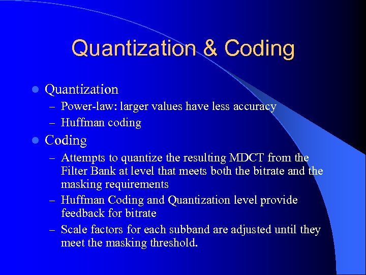 Quantization & Coding l Quantization – Power-law: larger values have less accuracy – Huffman