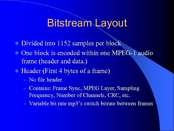 Bitstream Layout Divided into 1152 samples per block l One block is encoded within