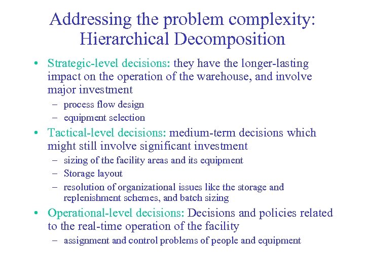 Addressing the problem complexity: Hierarchical Decomposition • Strategic-level decisions: they have the longer-lasting impact