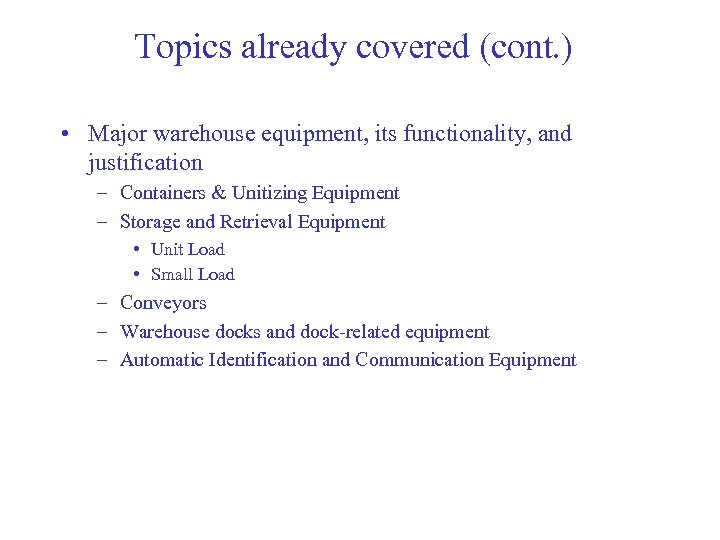 Topics already covered (cont. ) • Major warehouse equipment, its functionality, and justification –