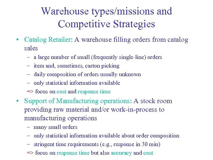 Warehouse types/missions and Competitive Strategies • Catalog Retailer: A warehouse filling orders from catalog