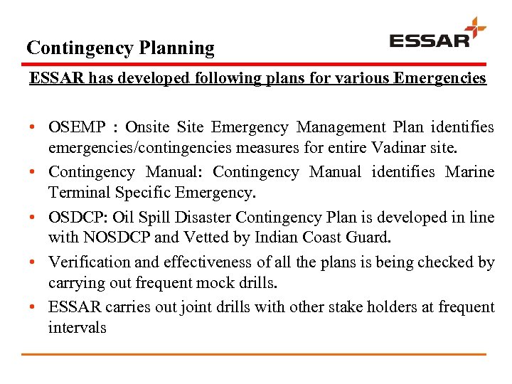 Contingency Planning ESSAR has developed following plans for various Emergencies • OSEMP : Onsite