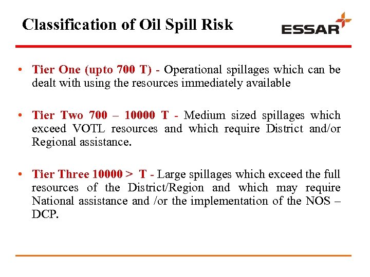 Classification of Oil Spill Risk • Tier One (upto 700 T) - Operational spillages